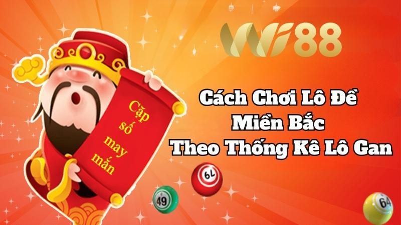 Wi88 Kỹ thuật đánh lô đề miền Bắc theo thống kê lô gan