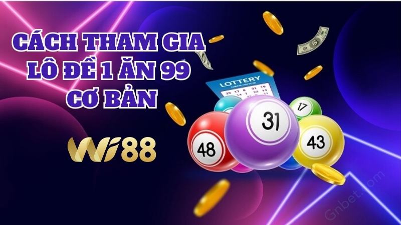 WI88 Hướng dẫn cách tham gia lô đề online cơ bản