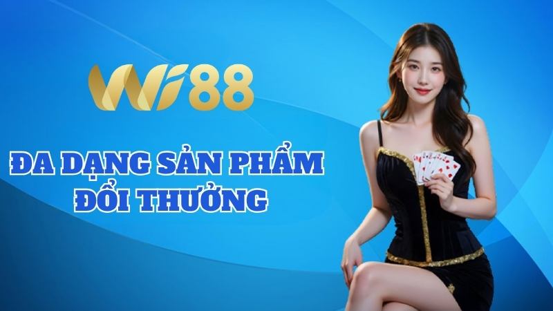 WI88 Chuyên mục nổi bật với đa dạng sản phẩm đổi thưởng
