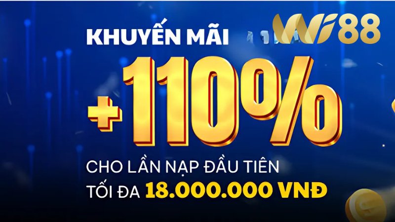 Thưởng nạp lần đầu tới 110% với hạn mức tối đa 18 triệu đồng